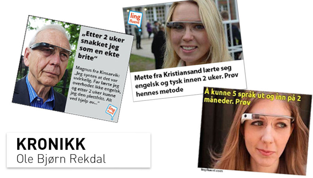 Jeg har aldri gitt uttrykk for noen ønske om å lære noe nytt språk. Likevel ble jeg gjennom flere måneder forfulgt av disse menneskene med de rare brillene, skriver Ole Bjørn Rekdal. Jeg har aldri gitt uttrykk for noen ønske om å lære noe nytt språk. Likevel ble jeg gjennom flere måneder forfulgt av disse menneskene med de rare brillene, skriver Ole Bjørn Rekdal.
