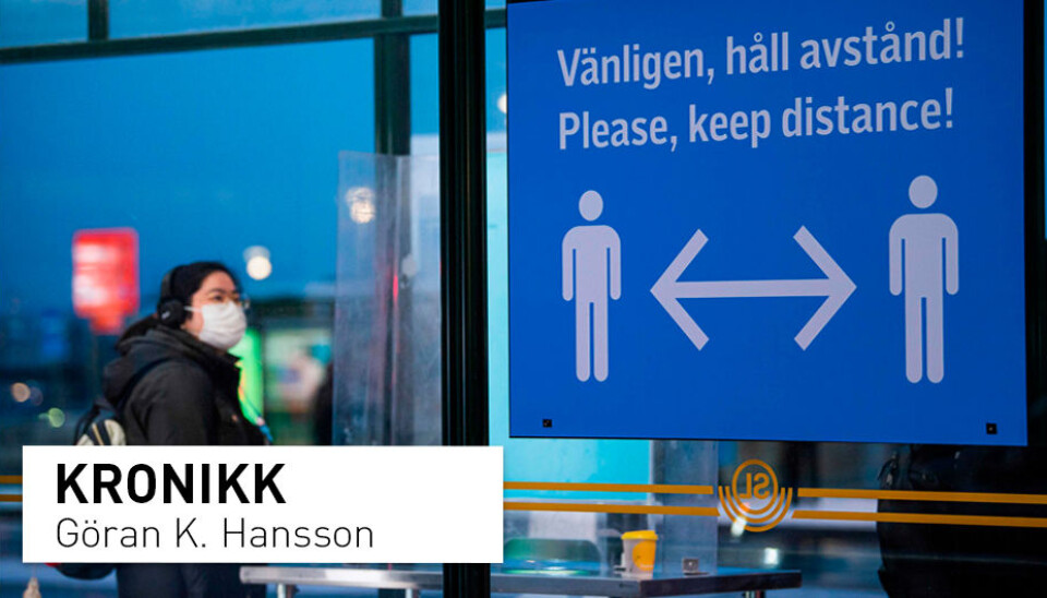 Vi fikk raskt beskjed om at vi var inkompetente, udugelige, uinformerte, oppmerksomhetssultne stakkarer som burde holde kjeft, skriver Göran K. Hansson om da han og en kollega foreslo økt testing og bruk av munnbind i Sverige.